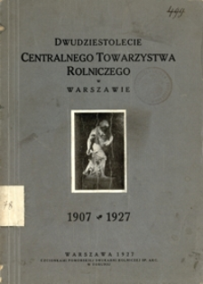 Dwudziestolecie Centralnego Towarzystwa Rolniczego w Warszawie : 1907-1927