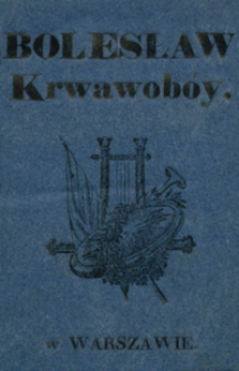 Bolesław Krwawobóy czyli podróż moja z Piecuchowa do Kukorowic, służąca na usprawiedliwienie uczynionego mi zarzutu tchórzostwa